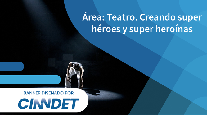 Area:Teatro 1) Creando super heroes y Super Heroinas Area:Teatro 1) Creando super heroes y Super Heroinas