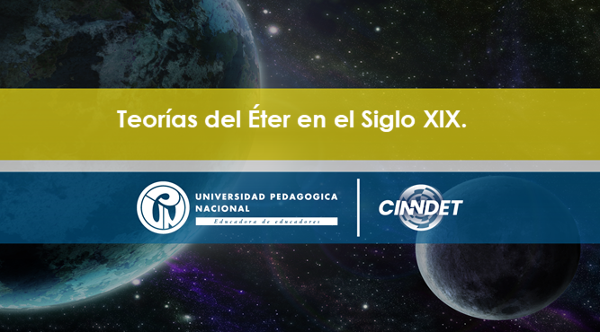 Teorías del Éter Teorías del Éter en el Siglo XlX