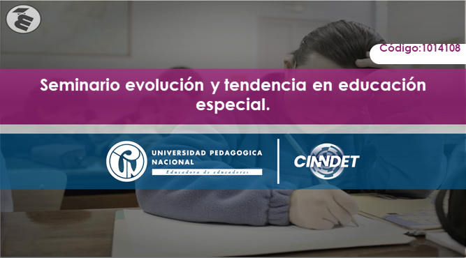 1014108-1 Seminario Evolución y tendencias en Educación Especial 