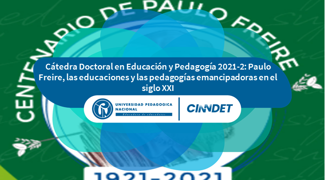 CDEP Cátedra Doctoral en Educación y Pedagogía 2021-2: Paulo Freire, las educaciones y las pedagogías emancipadoras en el siglo XXI