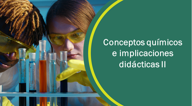 CQID-II S2_CONCEPTOS QUÍMICOS E IMPLICACIONES DIDÁCTICAS II 
