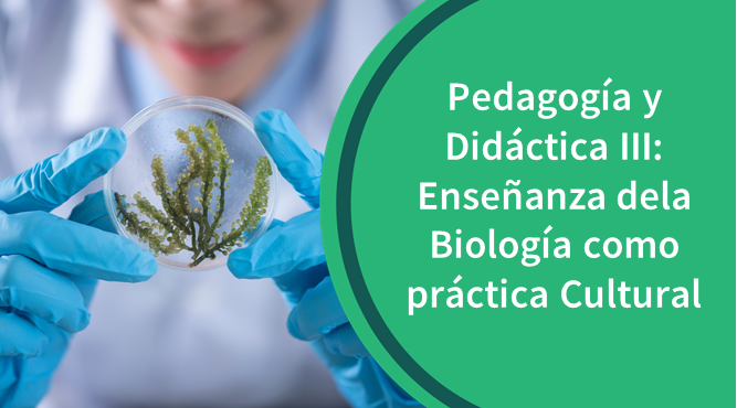 PDIII Pedagogía y Didáctica III: Enseñanza dela Biología como práctica Cultural